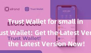 Trust Wallet for small investors Trust Wallet: Get the Latest Version Now!