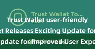 Trust Wallet user-friendly Trust Wallet Releases Exciting Update for Improved User Experience